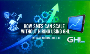 How SMEs Can Scale Without Hiring Using GHL