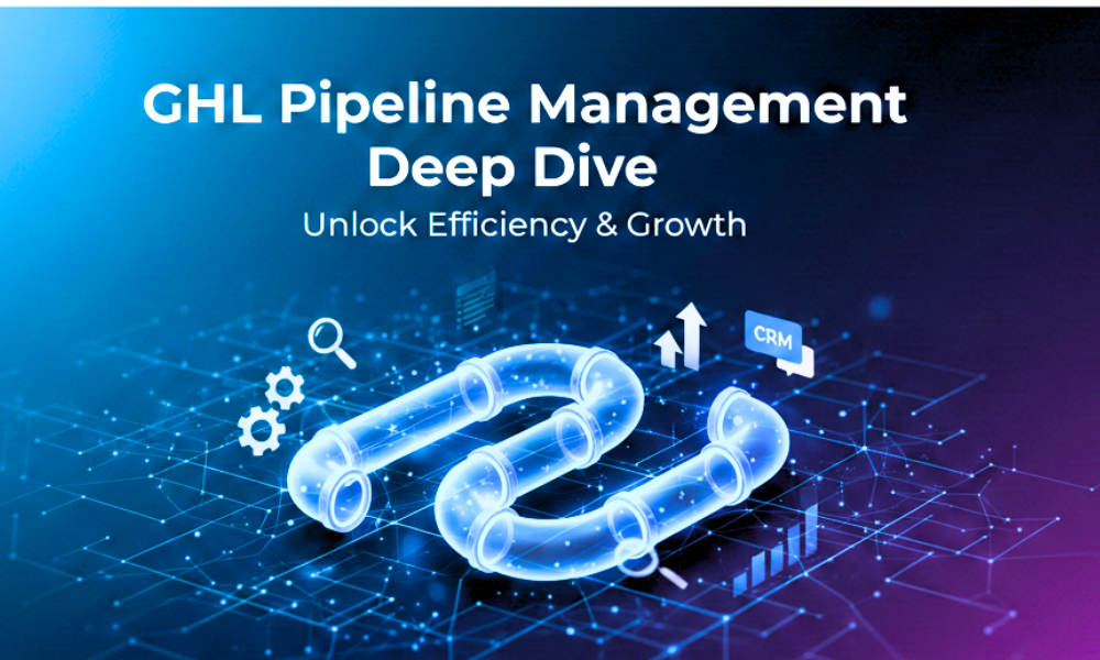 GHL Pipeline Management Deep Dive