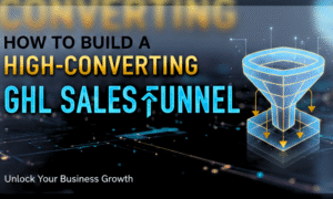 How to Build a High-Converting GHL Sales Funnel