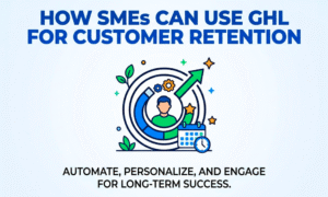 How SMEs Can Use GHL for Customer Retention
