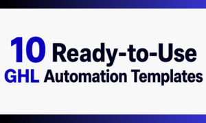 10 Ready-to-Use GHL Automation Templates