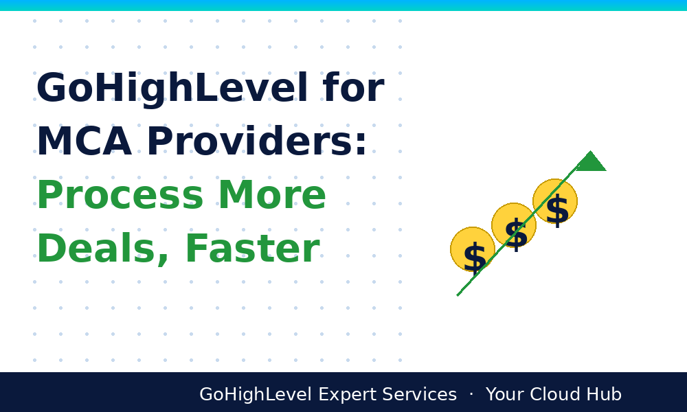 GoHighLevel for MCA Providers: Process More Deals, Faster