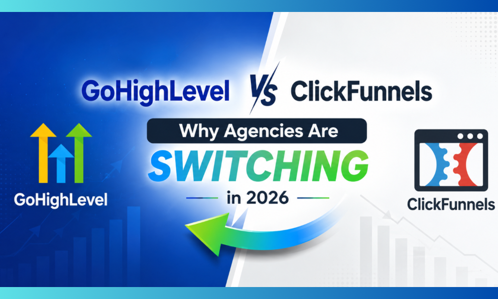 GoHighLevel vs ClickFunnels: Why Agencies Are Switching in 2026