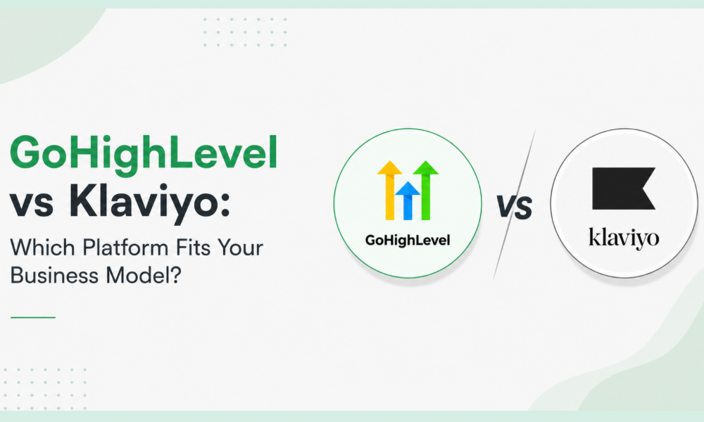 GoHighLevel vs Klaviyo: Which Platform Fits Your Business Model?