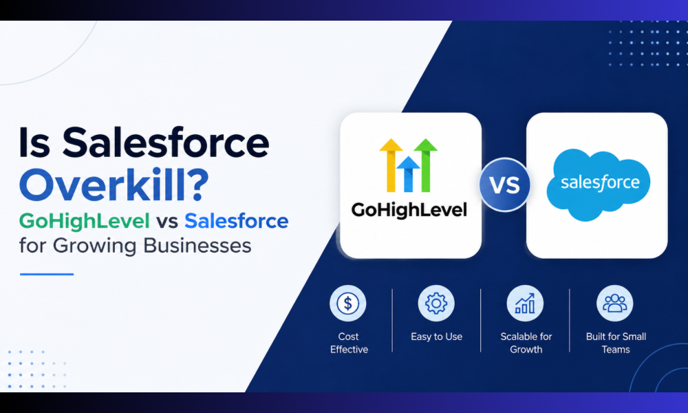 Is Salesforce Overkill? GoHighLevel vs Salesforce for Growing Businesses